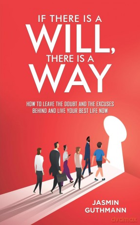 If There Is a Will, There Is a Way: How to Leave the Doubt and the Excuses Behind and Live Your Best Life Now - Jasmin Guthmann [KSIĄŻKA]