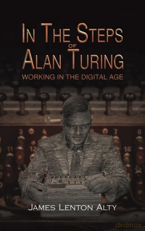 In the Steps of Alan Turing: Working in the Digital Age - James Lenton Alty [KSIĄŻKA]
