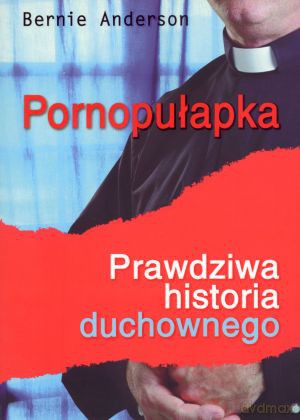 Pornopułapka. Prawdziwa historia duchownego [KSIĄŻKA]