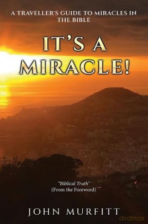 It's a Miracle!: A Traveller's Guide to Miracles in the Bible - John Murfitt [KSIĄŻKA]