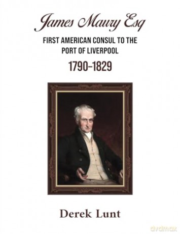 James Maury Esq First American Consul to the Port of Liverpool 1790-1829 - Derek Lunt [KSIĄŻKA]
