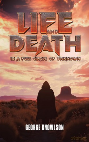 Life and Death Is a Full Circle of Unknown - George Knowlson [KSIĄŻKA]