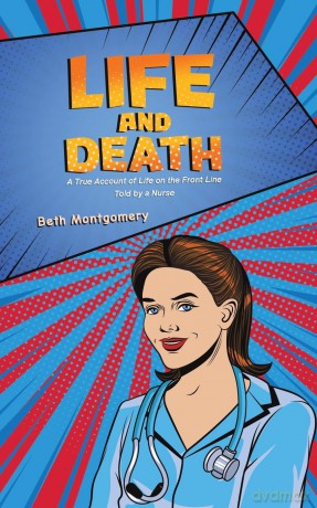 Life and Death: A True Account of Life on the Front Line Told by a Nurse - Beth Montgomery [KSIĄŻKA]