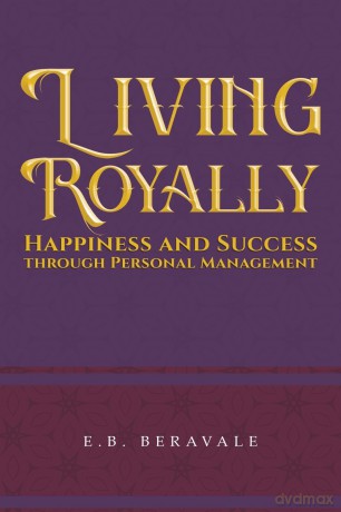 Living Royally: Happiness and Success through Personal Management - E.B. Beravale [KSIĄŻKA]