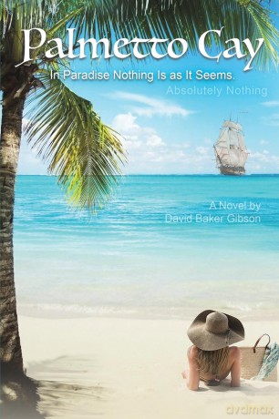 Palmetto Cay: In Paradise Nothing Is as It Seems. Absolutely Nothing - David Baker Gibson [KSIĄŻKA]