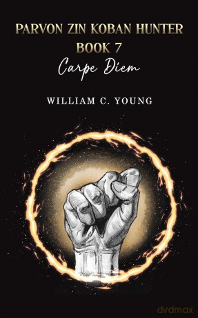 Parvon Zin Koban Hunter Book 7: Carpe Diem - William C. Young [KSIĄŻKA]