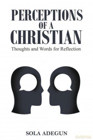 Perceptions of a Christian: Thoughts and Words for Reflection - Sola Adegun [KSIĄŻKA]