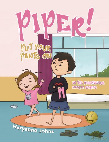 Piper! Put Your Pants On: in the Mischievous Mackie Series - Maryanne Johns [KSIĄŻKA]