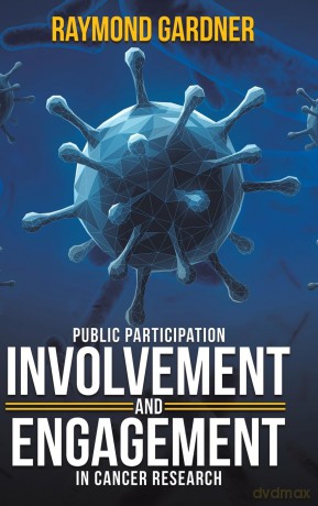 Public Participation Involvement and Engagement in Cancer Research - Raymond Gardner [KSIĄŻKA]