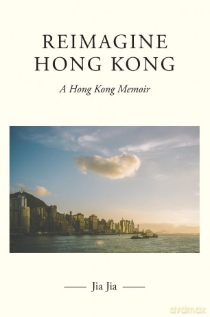 Reimagine Hong Kong: A Hong Kong Memoir - Jia Jia [KSIĄŻKA]