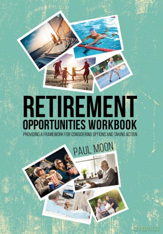 Retirement Opportunities Workbook: Providing a framework for considering options and taking action - Paul Moon [KSIĄŻKA]