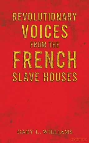 Revolutionary Voices from the French Slave Houses - Gary L. Williams [KSIĄŻKA]