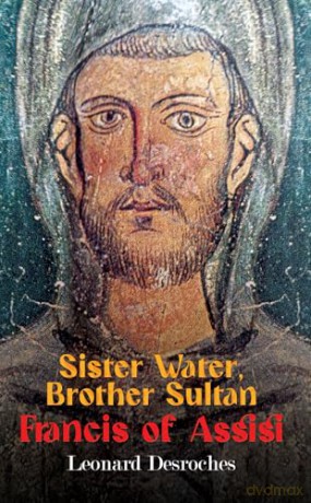 Sister Water, Brother Sultan - Francis of Assisi - Leonard Desroches [KSIĄŻKA]