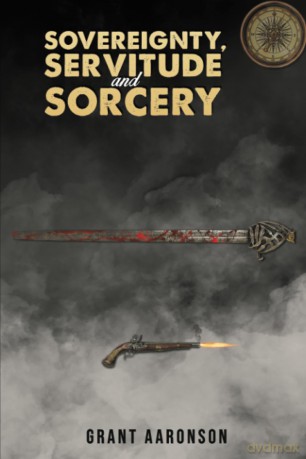 Sovereignty, Servitude and Sorcery - Grant Aaronson [KSIĄŻKA]