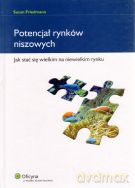 Potencjał rynków niszowych. Jak stać się wielkim na niewielkim rynku - Susan Friedmann [KSIĄŻKA]