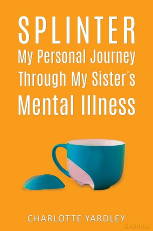 Splinter: My Personal Journey through My Sister's Mental Illness - Charlotte Yardley [KSIĄŻKA]