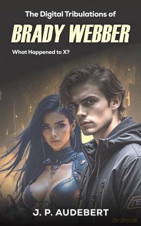 The Digital Tribulations of Brady Webber - J. P. Audebert [KSIĄŻKA]
