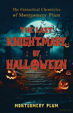 The Fantastical Chronicles of Montgomery Plum: The Last Knightmare of Halloween - Montgomery Plum [KSIĄŻKA]
