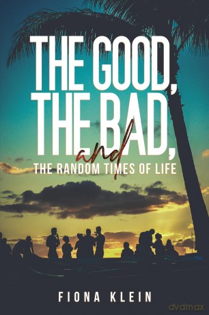 The Good, The Bad, and The Random Times of Life - Fiona Klein [KSIĄŻKA]