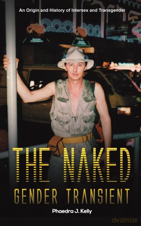 The Naked Gender Transient: An Origin and History of Intersex and Transgender - Phaedra J. Kelly [KSIĄŻKA]