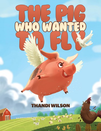 The Pig Who Wanted to Fly - Thandi Wilson [KSIĄŻKA]