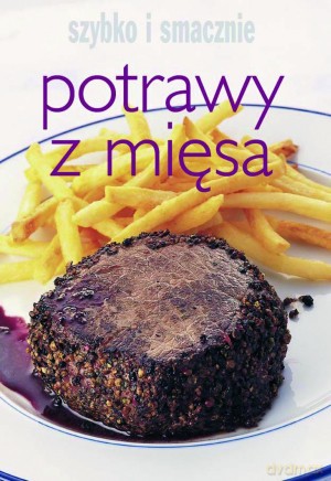 Potrawy z mięsa. Szybko i smacznie [KSIĄŻKA]