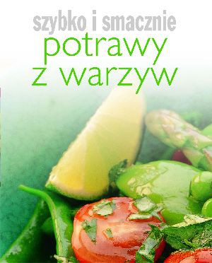 Potrawy z warzyw. Szybko i smacznie - Hanna Boguta-Marchel (tłum.) [KSIĄŻKA]
