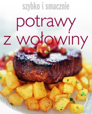 Potrawy z wołowiny. Szybko i smacznie [KSIĄŻKA]