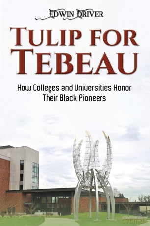 Tulip for Tebeau: How Colleges and Universities Honor Their Black Pioneers - Edwin Driver [KSIĄŻKA]