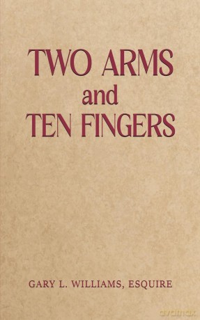 Two Arms and Ten Fingers - Gary L. Williams Esq. [KSIĄŻKA]