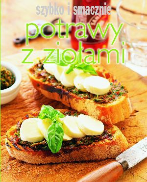 Potrawy z ziołami. Szybko i smacznie - Joanna Borysiak (tłum.) [KSIĄŻKA]