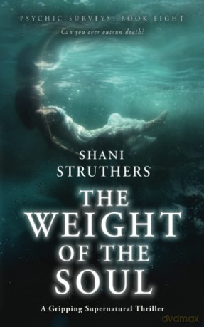 Psychic Surveys Book Eight: The Weight of the Soul: A Gripping Supernatural Thriller - Shani Struthers [KSIĄŻKA]