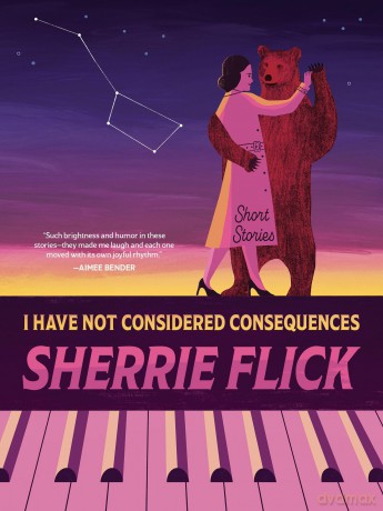 I Have Not Considered Consequences: Short Stories - Sherrie Flick [KSIĄŻKA]