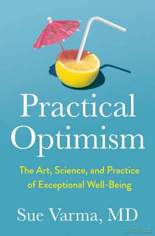 Practical Optimism: The Art, Science, and Practice of Exceptional Well-Being - Sue Varma [KSIĄŻKA]