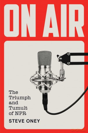 On Air: The Triumph and Tumult of NPR - Steve Oney [KSIĄŻKA]