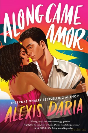 Along Came Amor: A Steamy Latinx Rom-Com of Love Rediscovered, Family Pressures, and a Not-So-Secret Fling Amidst Wedding Chaos-Perfect for Summer Reading: 3 (Primas of Power, 3) - Alexis Daria [KSIĄŻKA]