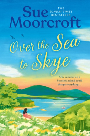 Over the Sea to Skye: Escape for the summer to the Isle of Skye in a new heartwarming, romantic read for 2025 from the Sunday Times and million-copy bestseller: Book 3 (The Skye Sisters Trilogy) - Sue Moorcroft [KSIĄŻKA]