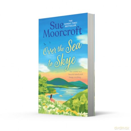 Over the Sea to Skye: Escape for the summer to the Isle of Skye in a new heartwarming, romantic read for 2025 from the Sunday Times and million-copy bestseller: Book 3 (The Skye Sisters Trilogy) - Sue Moorcroft [KSIĄŻKA]