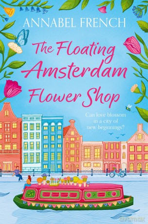 The Floating Amsterdam Flower Shop: The must-read, fun and charming summer romance for NEW for 2025!: Book 1 (The Floating Shop series) - Annabel French [KSIĄŻKA]