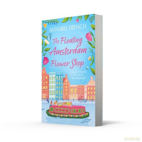 The Floating Amsterdam Flower Shop: The must-read, fun and charming summer romance for NEW for 2025!: Book 1 (The Floating Shop series) - Annabel French [KSIĄŻKA]
