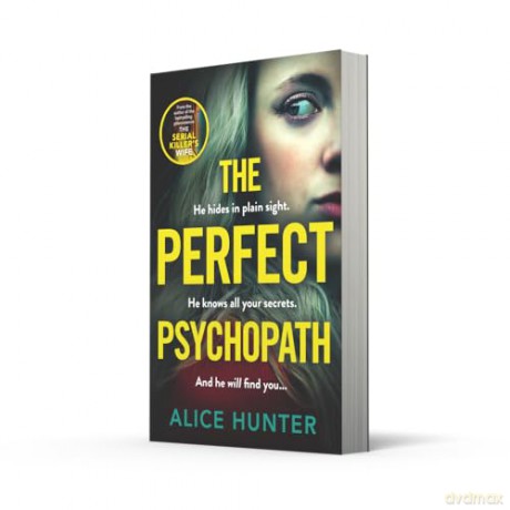 The Perfect Psychopath: The new, must-read gripping and addictive psychological crime thriller for 2025 from the bestselling author, guaranteed to shock you! - Alice Hunter [KSIĄŻKA]