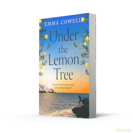 Under the Lemon Tree: Escape to Greece in this stunningly escapist and emotional novel, BRAND NEW for summer 2025 and perfect for fans of Carol Kirkwood, Karen Swan and Santa Montefiore - Emma Cowell [KSIĄŻKA]
