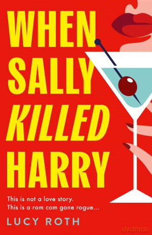 When Sally Killed Harry: the hilarious, deliciously dark and twisted psychological thriller for 2025 - Lucy Roth [KSIĄŻKA]