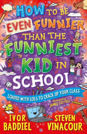 How to Be Even Funnier than the Funniest Kid in School: 100's More Jokes to Crack-up your Class (How to Be Funny) - Ivor Baddiel [KSIĄŻKA]