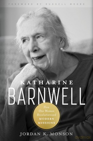 Katharine Barnwell: How One Woman Revolutionized Modern Missions - Monson [KSIĄŻKA]