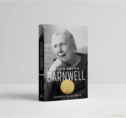 Katharine Barnwell: How One Woman Revolutionized Modern Missions - Monson [KSIĄŻKA]