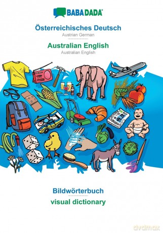 Österreichisches Deutsch - Australian English, Bildwörterbuch: BABADADA Austrian German - Australian English, visual dictionary - Babadada Gmbh [KSIĄŻKA]