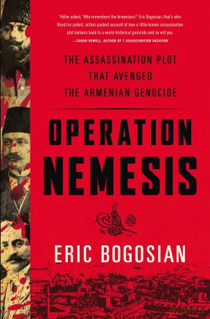 Operation Nemesis: The Assassination Plot that Avenged the Armenian Genocide - Eric Bogosian [KSIĄŻKA]