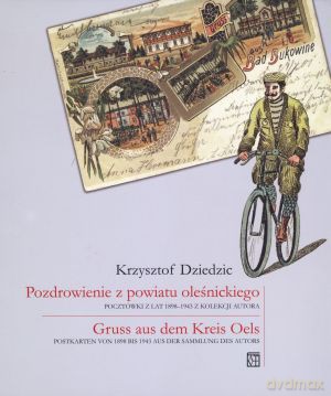 Pozdrowienie z powiatu oleśnickiego. Pocztówki z lat 1898-1943 z kolekcji Autora - Krzysztof Dziedzic [KSIĄŻKA]