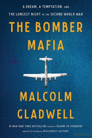 The Bomber Mafia: A Dream, a Temptation, and the Longest Night of the Second World War - Malcolm Gladwell [KSIĄŻKA]